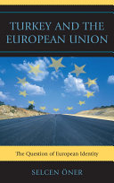 Turkey and the European Union the question of European identity /