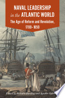 Naval Leadership in the Atlantic World : The  Age of Reform and Revolution, 1700 -1850 /
