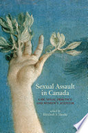 Sexual Assault in Canada : Law, Legal Practice and Women’s Activism /