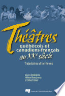 Théâtres québécois et canadiens-français au XXe siècle : Trajectoires et territoires /