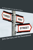 Three-Way Street : Jews, Germans, and the Transnational /