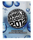 Guinness world records 2012 : bursting with amazing new records /