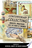 Contemporary collecting objects, practices, and the fate of things /