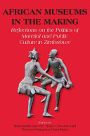 African museums in the making : reflections on the politics of material and public culture in Zimbabwe /