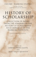 History of scholarship a selection of papers from the Seminar on the History of Scholarship held annually at the Warburg Institute /