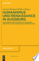 Humanismus und Renaissance in Augsburg Kulturgeschichte einer Stadt zwischen Spätmittelalter und Dreissigjährigem Krieg /