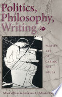 Politics, philosophy, writing Plato's art of caring for souls /
