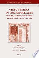 Virtue ethics in the Middle Ages commentaries on Aristotle's Nicomachean ethics, 1200 -1500 /