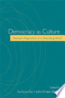 Democracy as culture Deweyan pragmatism in a globalizing world /
