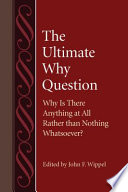 The ultimate why question why is there anything at all rather than nothing whatsoever? /