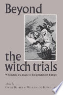 Beyond the witch trials witchcraft and magic in Enlightenment Europe /
