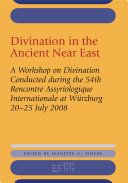 Divination in the ancient Near East : a workshop on divination conducted during the 54th Rencontre assyriologique internationale, Würzburg, 2008 /