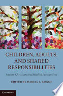 Children, adults, and shared responsibilities : Jewish, christians, and muslim perspectives /