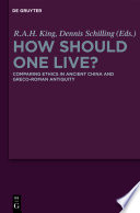 How should one live? comparing ethics in ancient China and Greco-Roman antiquity /