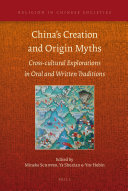 China's creation and origin myths cross-cultural explorations in oral and written traditions /