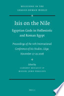Isis on the Nile Egyptian gods in Hellenistic and Roman Egypt : proceedings of the IVth International Conference of Isis Studies, Liège, November 27-29, 2008 : Michael Malaise in honorem /