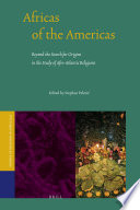 Africas of the Americas beyond the search for origins in the study of Afro-Atlantic religions /