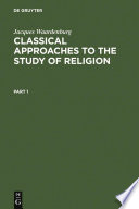 Classical approaches to the study of religion. aims, methods, and theories of research /