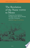 The revelation of the name YHWH to Moses perspectives from Judaism, the pagan Graeco-Roman world, and early Christianity /