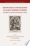 Knowledge and religion in early modern Europe studies in honor of Michael Heyd /
