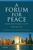 A forum for peace : Daisaku Ikeda's proposals to the UN /
