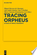 Tracing Orpheus studies of orphic fragments : in honor of Alberto Bernabé /