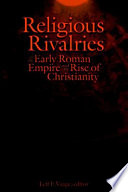 Religious rivalries in the early Roman Empire and the rise of Christianity