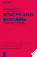 Spaces and borders current research on religion in Central and Eastern Europe /