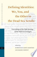 Defining identities we, you, and the other in the Dead Sea Scrolls : proceedings of the fifth meeting of the IOQS in Gröningen /