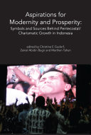 Aspirations for modernity and prosperity : symbols and sources behind Pentecostal/Charismatic growth in Indonesia /