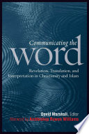 Communicating the word revelation, translation, and interpretation in Christianity and Islam : a record of the seventh Building Bridges seminar convened by the Archbishop of Canterbury Rome, May 2008 /