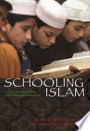 Schooling Islam the culture and politics of modern Muslim education /