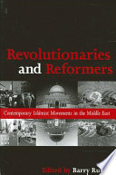 Revolutionaries and reformers contemporary Islamist movements in the Middle East /