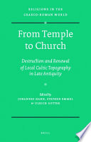 From temple to church destruction and renewal of local cultic topography in late antiquity /
