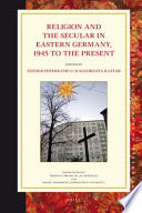Religion and the secular in Eastern Germany, 1945 to the present