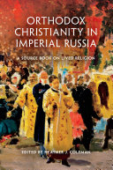 Orthodox Christianity in imperial Russia : a source book on lived religion /