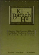 Ki Baruch hu ancient Near Eastern, biblical, and Judaic studies in honor of Baruch A. Levine /