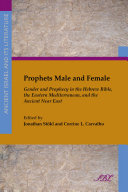 Prophets male and female : gender and prophecy in the Hebrew Bible, the Eastern Mediterranean, and the ancient Near East /