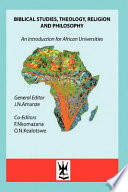 Biblical studies, theology, religion, and philosophy : an introduction for African universiteis /