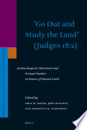 "Go out and study the land" (Judges 18:2) archaeological, historical and textual studies in honor of Hanan Eshel /