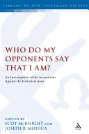 Who do my opponents say I am? an investigation of the accusations against Jesus /