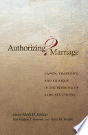 Authorizing marriage? canon, tradition, and critique in the blessing of same-sex unions /