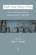 Truth that never dies : the Dr G. R. Beasley-Murray Memorial Lectures 2002-2012 /