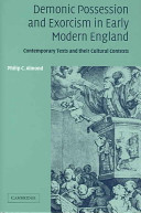 Demonic possession and exorcism in early modern England contemporary texts and their cultural contexts /