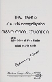The means of world evangelization : missiological education at the Fuller School of World Mission /