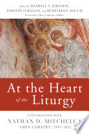 At the heart of the liturgy : conversations with Nathan D. Mitchell's "Amen Corners," 1991-2012 /