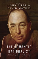 The romantic rationalist : God, life, and imagination in the work of C.S. Lewis /