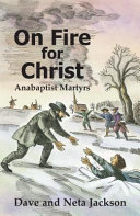On fire for Christ : stories of Anabaptist martyrs, retold from Martyrs mirror /