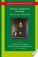 Arminius, Arminianism, and Europe Jacobus Arminius (1559/60-1609) /