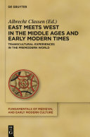 East meets West in the Middle Ages and early modern times : transcultural experiences in the premodern world /